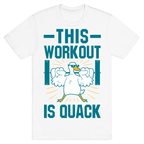 This Workout Is Quack T-Shirt