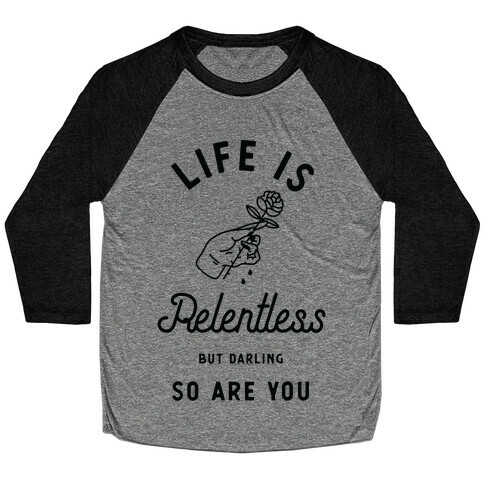 Life is Relentless But Darling So Are You Baseball Tee
