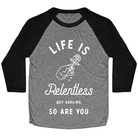 Life is Relentless But Darling So Are You Baseball Tee