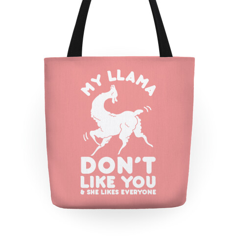 My Llama Don't Like You and She Likes Everyone Tote