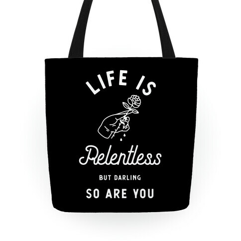 Life is Relentless But Darling So Are You Tote