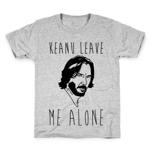 Keanu Leave Me Alone  Kids T-Shirt