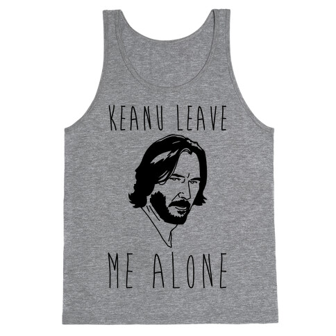 Keanu Leave Me Alone  Tank Top