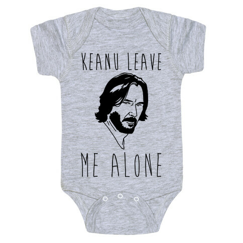 Keanu Leave Me Alone  Baby One-Piece