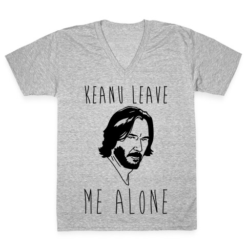 Keanu Leave Me Alone  V-Neck Tee Shirt