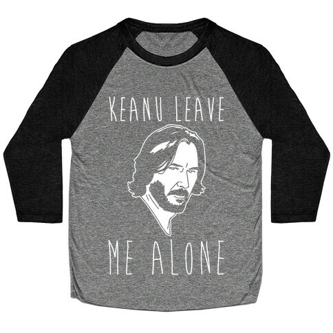 Keanu Leave Me Alone White Print Baseball Tee