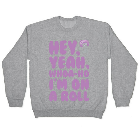 Hey Yeah Whoa-Ho I'm On A Roll (Riding So High Achieving My Goals) Pairs Shirt Pullover