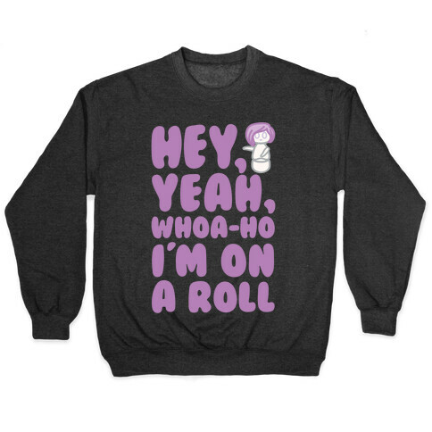Hey Yeah Whoa-Ho I'm On A Roll (Riding So High Achieving My Goals) Pairs Shirt Pullover