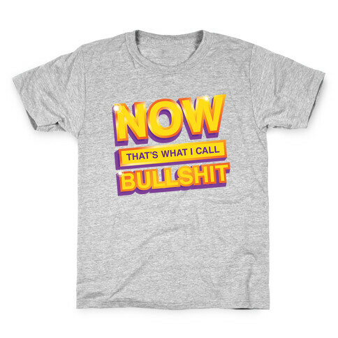 Now That's What I Call Bullshit Kids T-Shirt