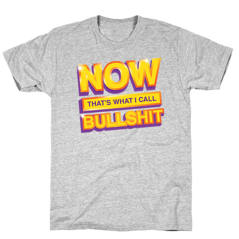 Now That's What I Call Bullshit T-Shirt