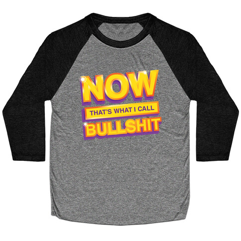 Now That's What I Call Bullshit Baseball Tee