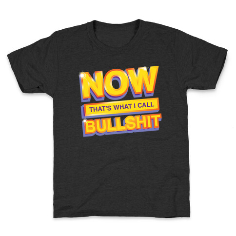 Now That's What I Call Bullshit Kids T-Shirt