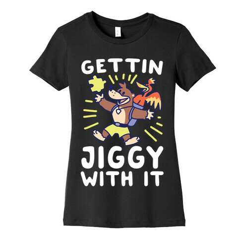 Gettin Jiggy With It Womens T-Shirt