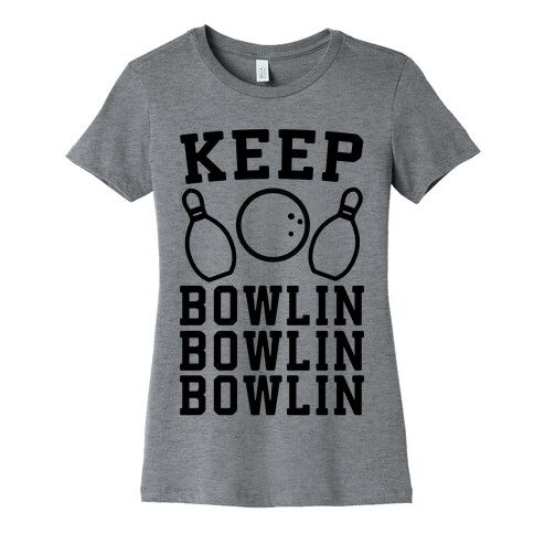 Keep Bowlin, Bowlin, Bowlin Womens T-Shirt