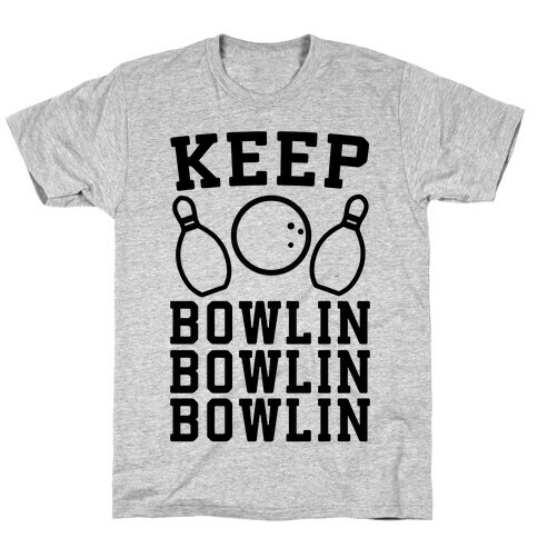 Keep Bowlin, Bowlin, Bowlin T-Shirt