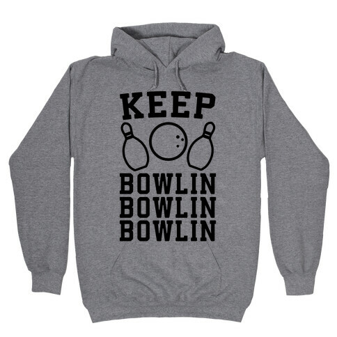 Keep Bowlin, Bowlin, Bowlin Hooded Sweatshirt
