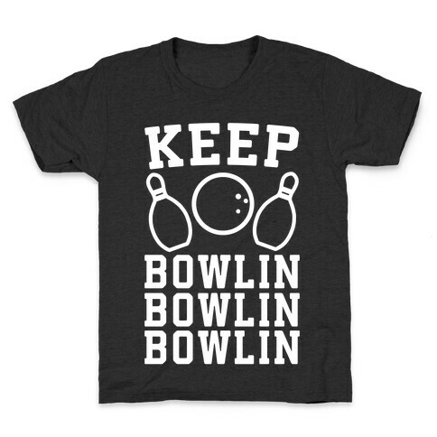 Keep Bowlin, Bowlin, Bowlin Kids T-Shirt