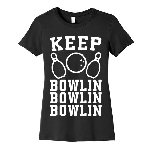 Keep Bowlin, Bowlin, Bowlin Womens T-Shirt