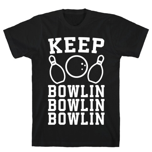 Keep Bowlin, Bowlin, Bowlin T-Shirt