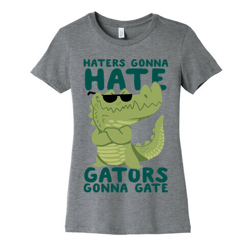 Haters Gonna Hate, Gators Gonna Gate Womens T-Shirt