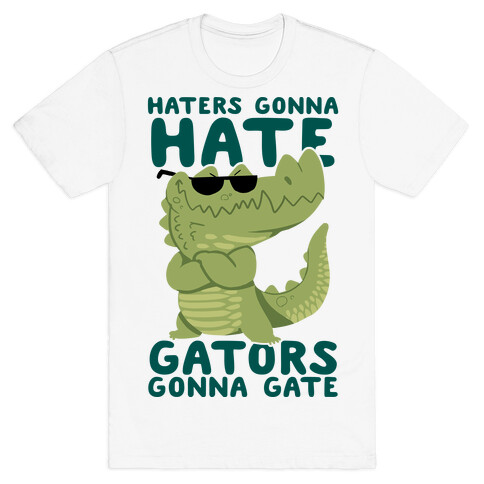 Haters Gonna Hate, Gators Gonna Gate T-Shirt