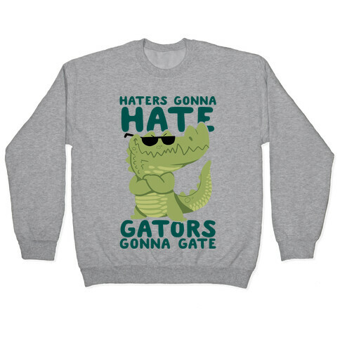 Haters Gonna Hate, Gators Gonna Gate Pullover