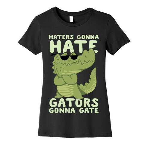 Haters Gonna Hate, Gators Gonna Gate Womens T-Shirt