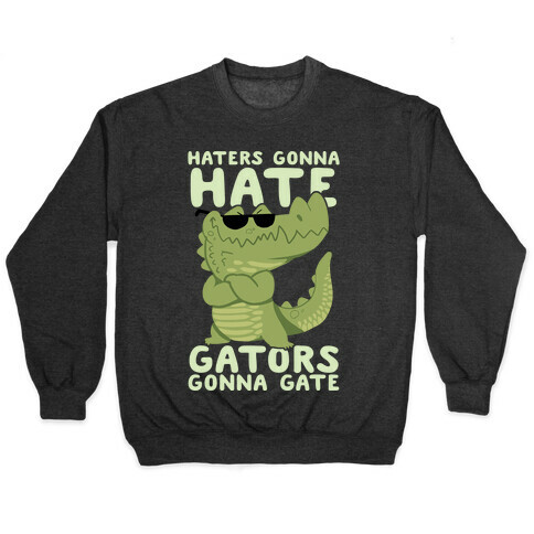 Haters Gonna Hate, Gators Gonna Gate Pullover