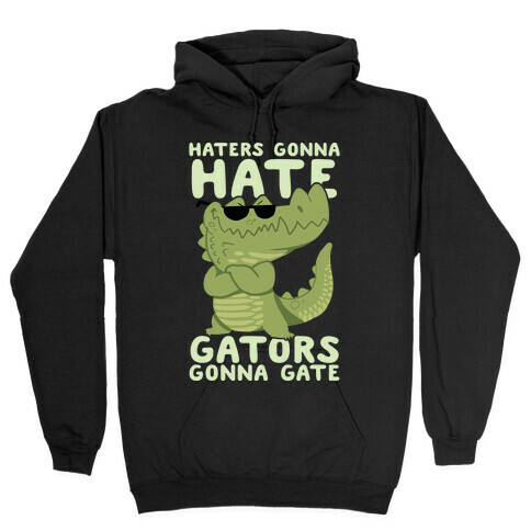 Haters Gonna Hate, Gators Gonna Gate Hooded Sweatshirt
