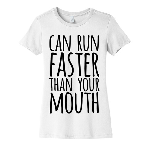 Can Run Faster Than Your Mouth Womens T-Shirt