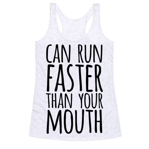 Can Run Faster Than Your Mouth Racerback Tank Top