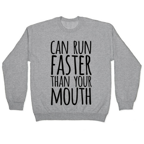 Can Run Faster Than Your Mouth Pullover