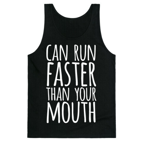 Can Run Faster Than Your Mouth Tank Top