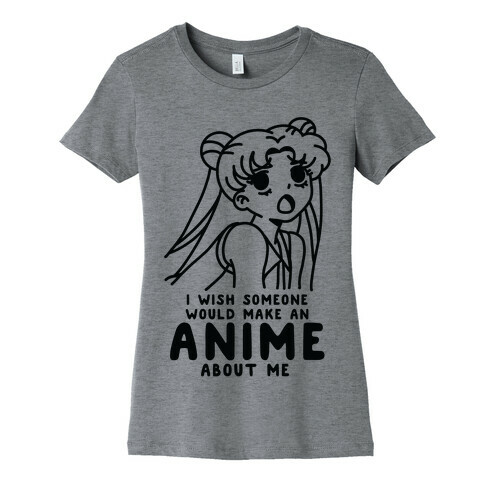 I Wish Someone Would Make an Anime about Me Womens T-Shirt