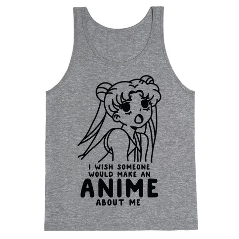 I Wish Someone Would Make an Anime about Me Tank Top
