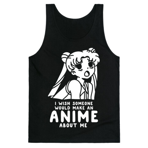 I Wish Someone Would Make an Anime about Me Tank Top