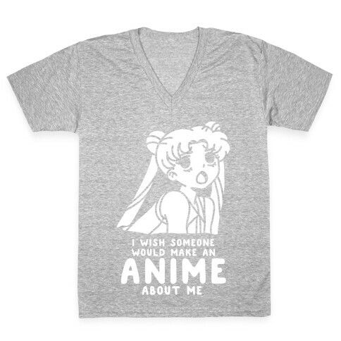 I Wish Someone Would Make an Anime about Me V-Neck Tee Shirt