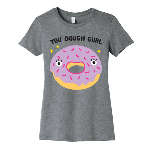 You Dough Gurl Womens T-Shirt