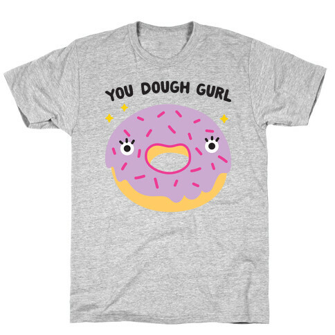 You Dough Gurl T-Shirt