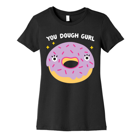 You Dough Gurl Womens T-Shirt