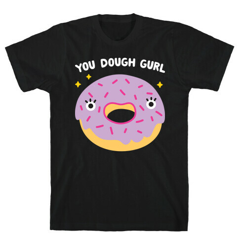 You Dough Gurl T-Shirt