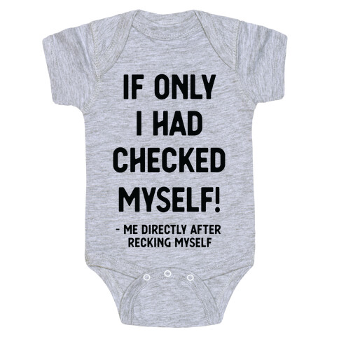 If Only I Had Checked Myself Me Directly After Recking Myself Baby One-Piece