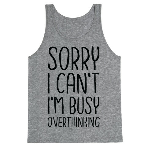 Sorry I Can't I'm Busy Overthinking Tank Top