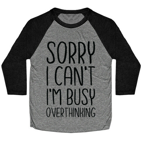 Sorry I Can't I'm Busy Overthinking Baseball Tee