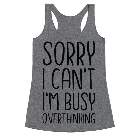 Sorry I Can't I'm Busy Overthinking Racerback Tank Top
