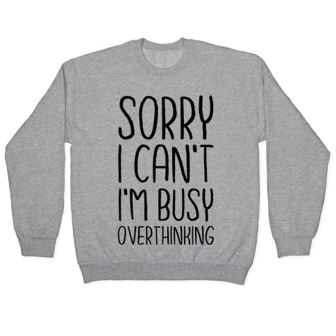 Sorry I Can't I'm Busy Overthinking Pullover