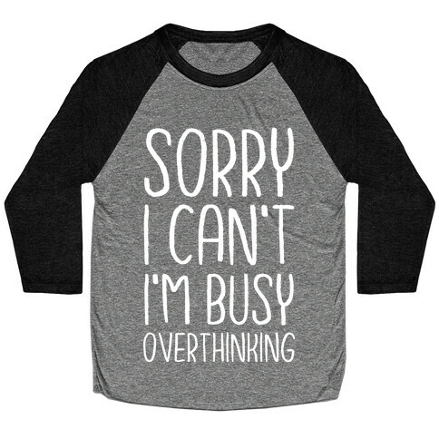 Sorry I Can't I'm Busy Overthinking Baseball Tee