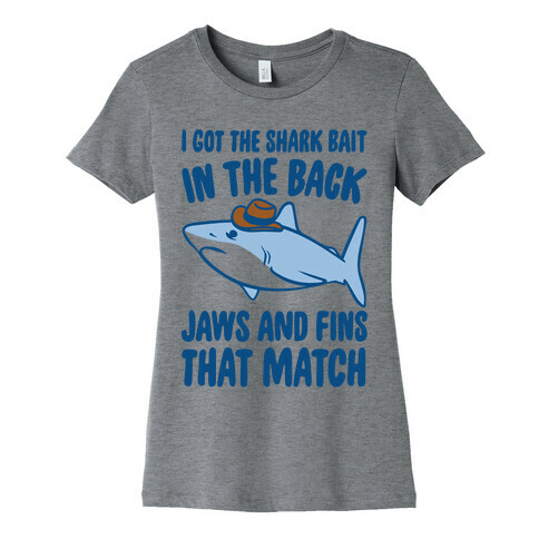 I Got The Shark Bait In The Back Jaws and Fins To Match Parody Womens T-Shirt