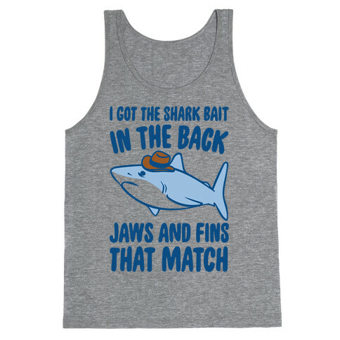 I Got The Shark Bait In The Back Jaws and Fins To Match Parody Tank Top