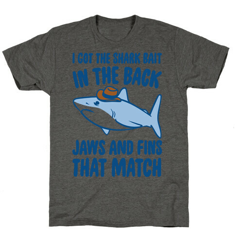 I Got The Shark Bait In The Back Jaws and Fins To Match Parody T-Shirt